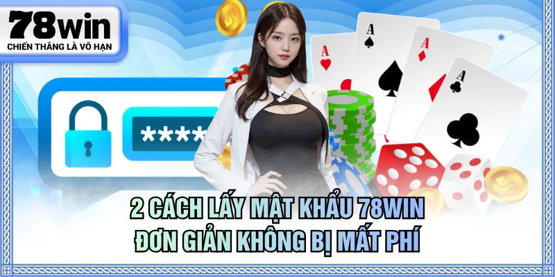 Lấy mật khẩu 78WIN