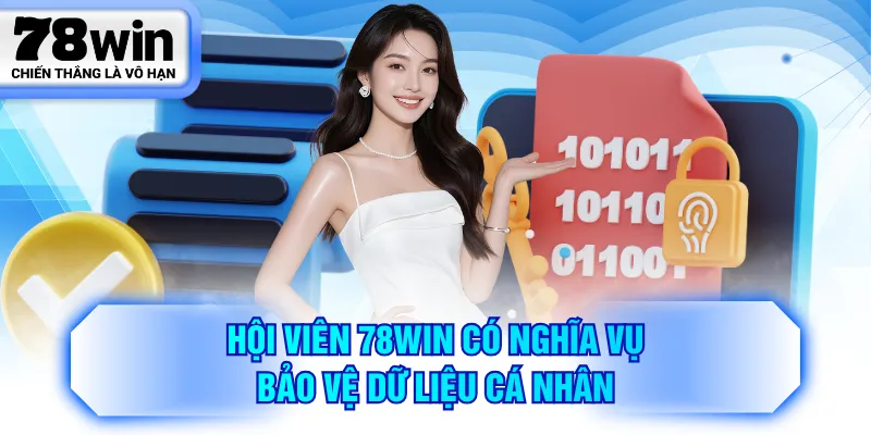 Hội viên 78WIN có nghĩa vụ bảo vệ dữ liệu cá nhân