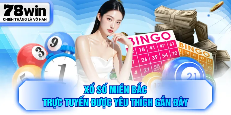 Xổ Số Miền Bắc trực tuyến được yêu thích gần đây